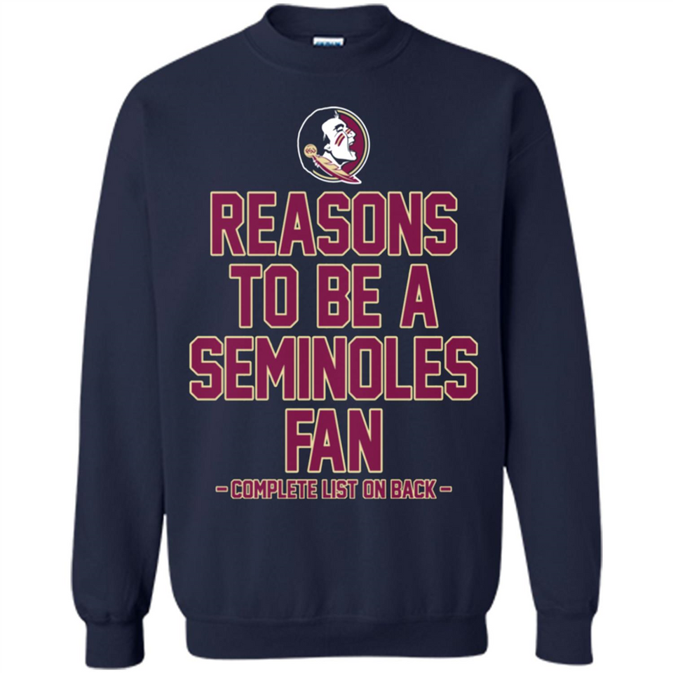 Reasons to be a Florida State Seminoles Fan Complete List on Back - Sweatshirt
