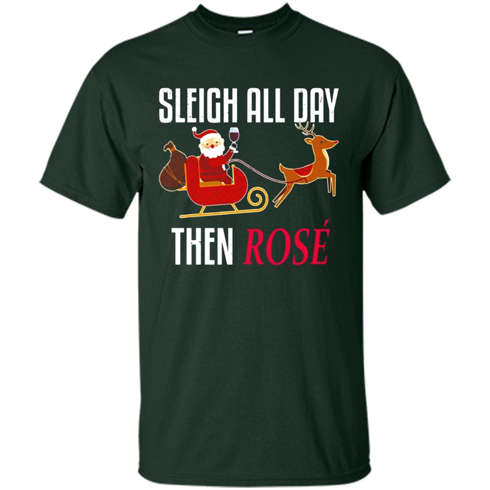 Sleigh All Day Then Rose Christmas Wine Gift - Shirt