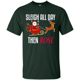 Sleigh All Day Then Rose Christmas Wine Gift - Shirt