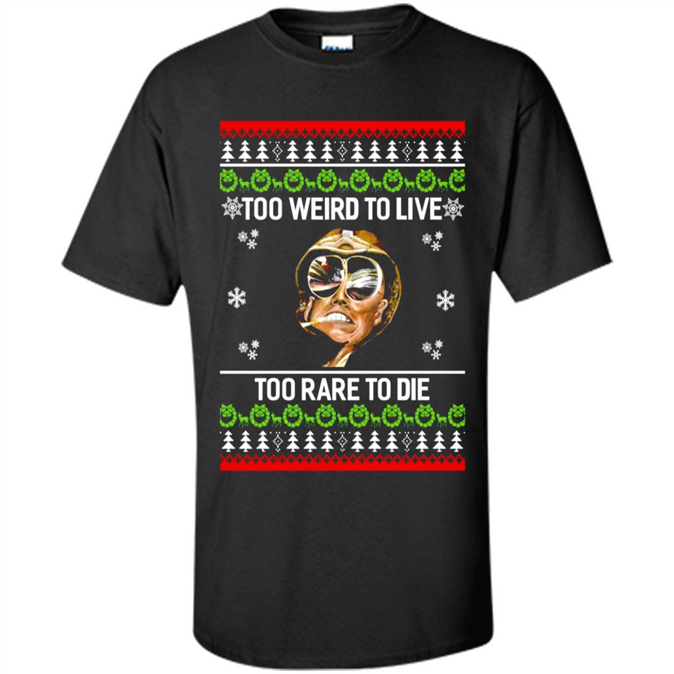 Too weird to live too rare to die Christmas - Shirt