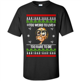 Too weird to live too rare to die Christmas - Shirt