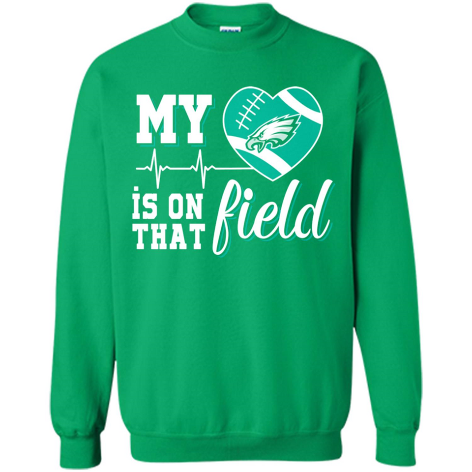 Philadelphia Eagles Football My Heart is on that Field - Sweatshirt