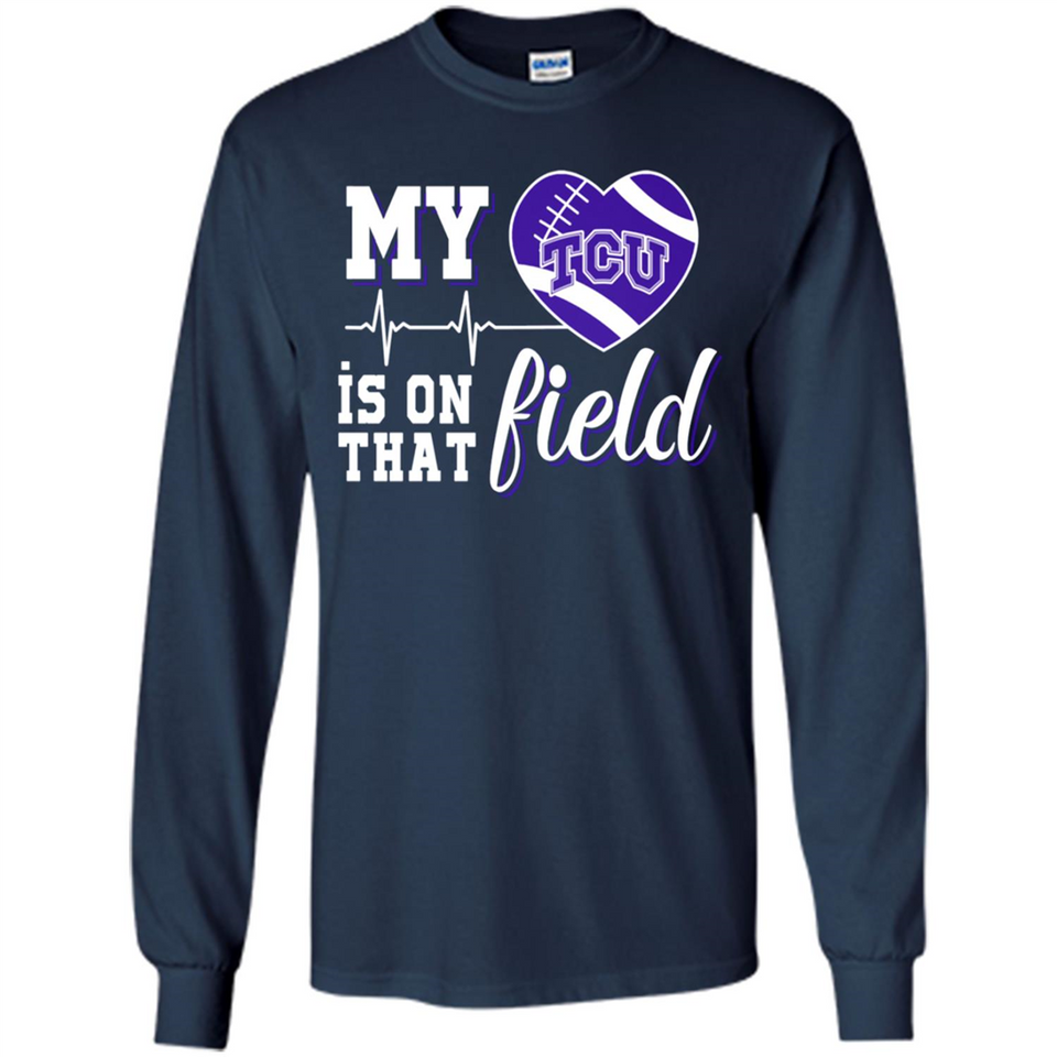 TCU Horned Frogs Football My Heart is on that Field - Long Sleeve T-Shirt