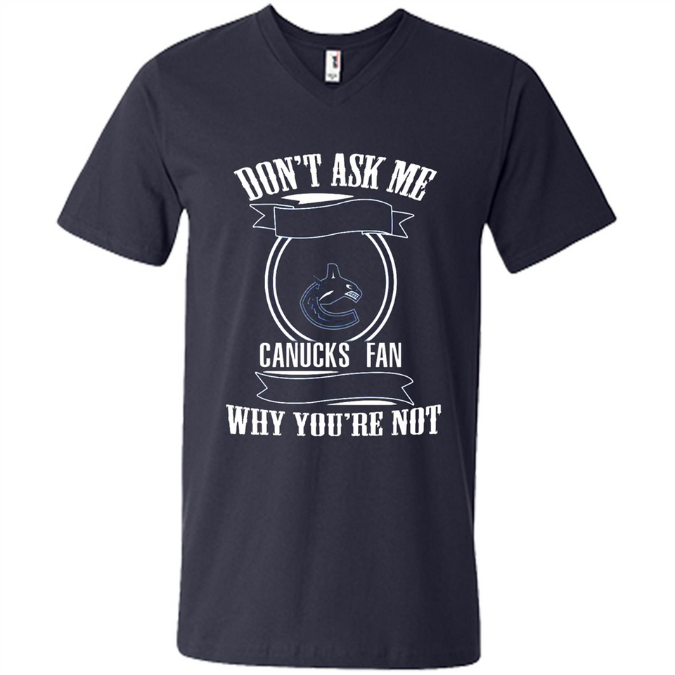 Don't Ask Me Why I'm A Vancouver Canucks Fan Ask Yourself
