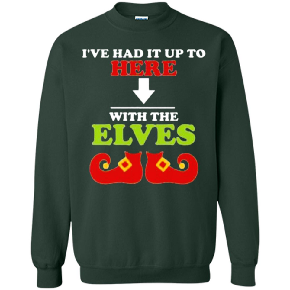Ive Had It Up To Here With The Elves - Sweatshirt