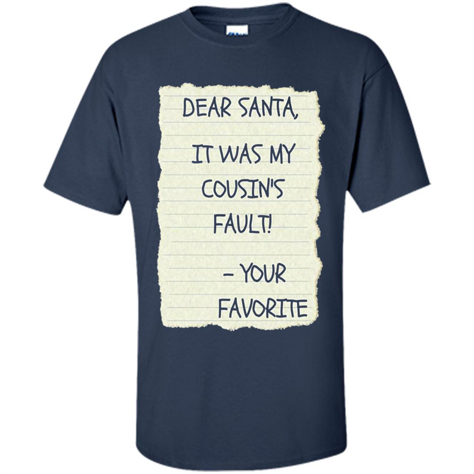 Dear Santa It Was My Cousin's Fault! Christmas - Shirt