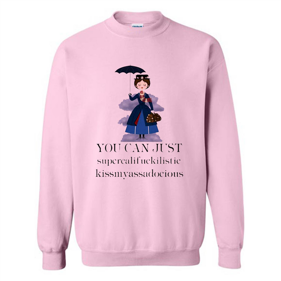 Mary Poppins Clipart You Can Just Supercalifuckilistic Kissmyassadocious MERCHCUTE - Sweatshirt