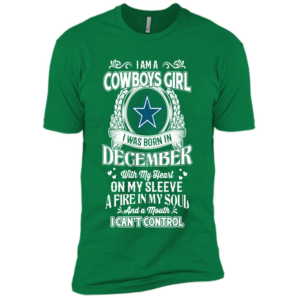 I Am A Cowboys Girl I Was Born In December With My Heart On My Sleeve A Fire In My Soul And A Mouth I Can’t Control - Premium Short Sleeve T-Shirt
