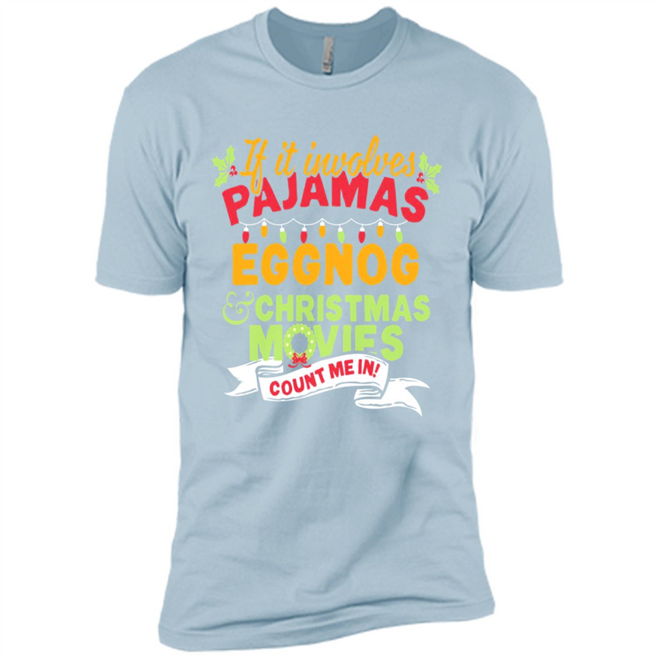Pajamas, Eggnog and Christmas Movies Count Me In - Premium Short Sleeve T-Shirt