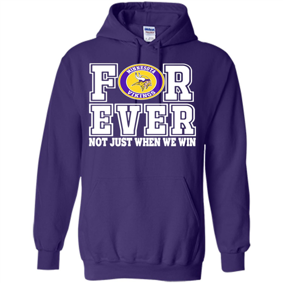 Minnesota Vikings Forever For ever not just when we win - Hoodie