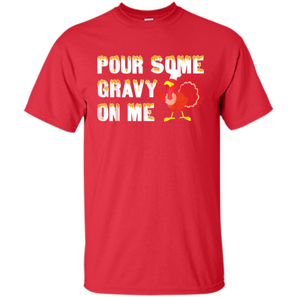 Pour Some Gravy On Me Funny Turkey Thanksgiving