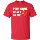 Pour Some Gravy On Me Funny Turkey Thanksgiving