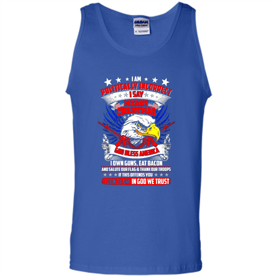 I Am Politically Incorrect I Say Merry Christmas America - Tank Top