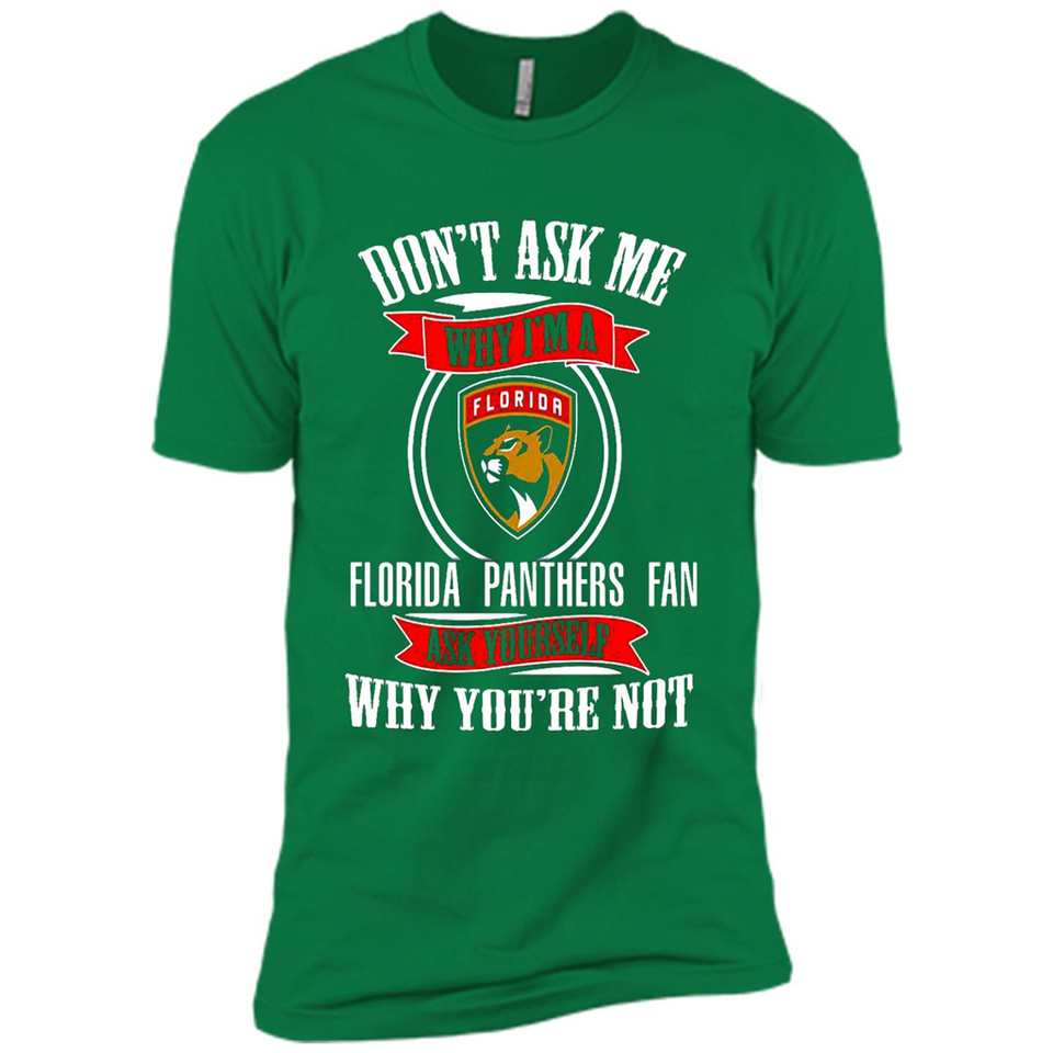 Don't Ask Me Why I'm A Florida Panthers Fan Ask Yourself