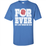 Oklahoma Sooners Forever For ever not just when we win - Shirt