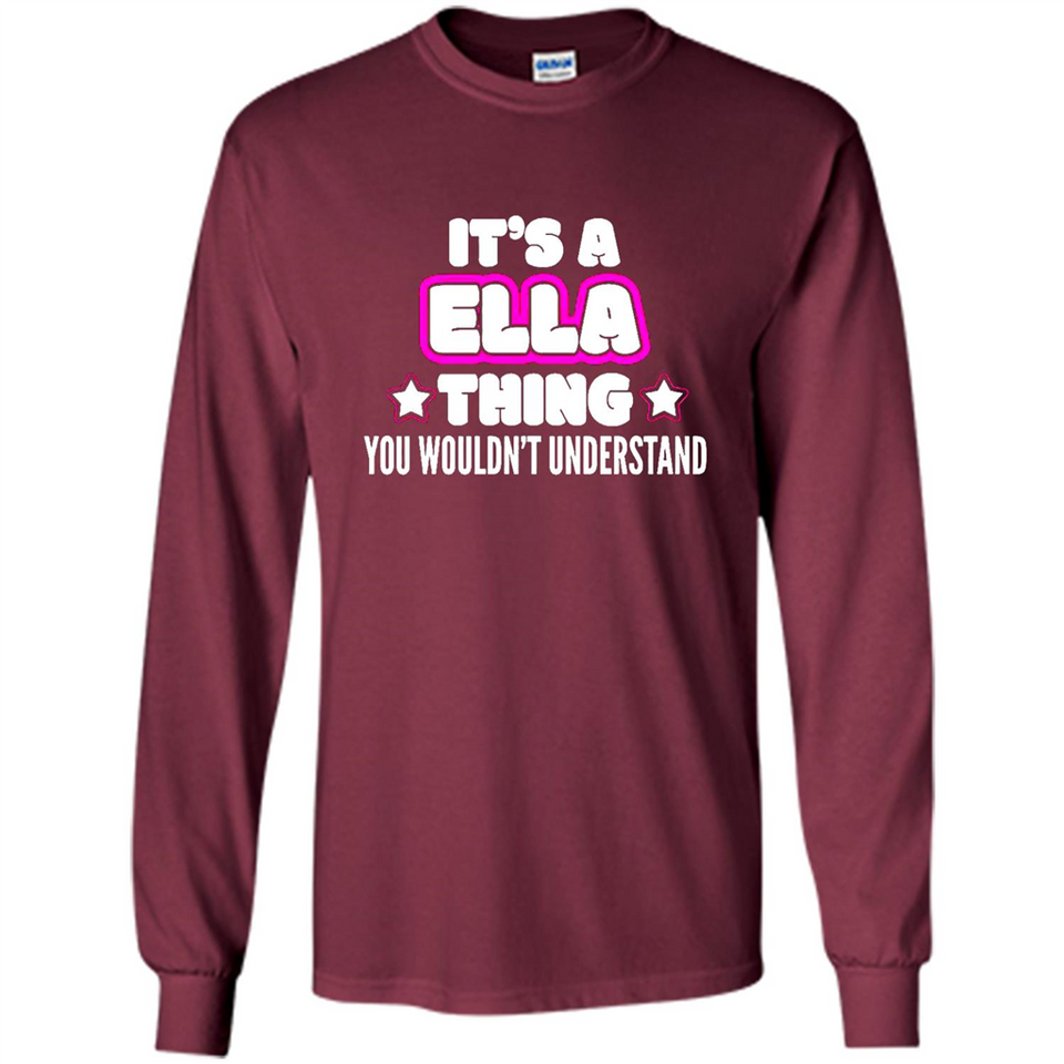 It's A Ella Thing You Wouldn't Understand - Long Sleeve T-Shirt