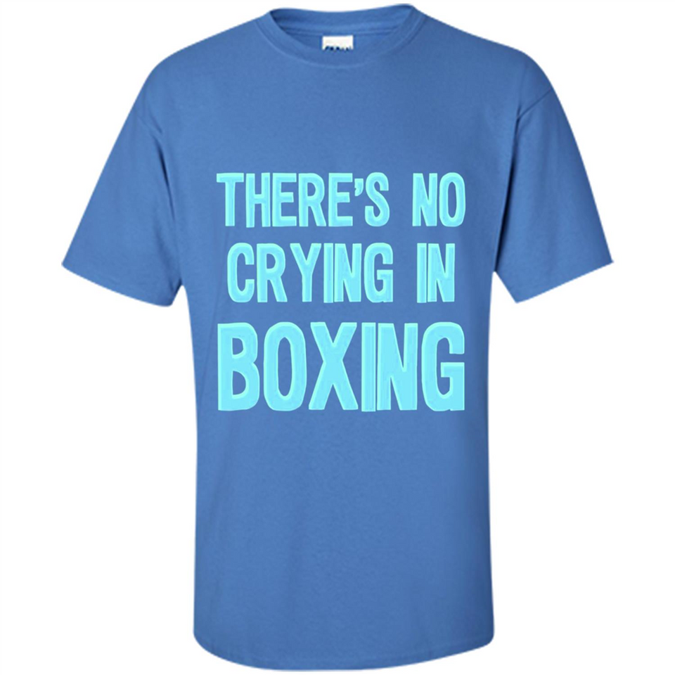 There's no crying in boxing - Shirt