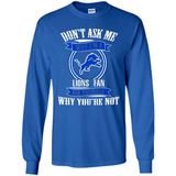 Don't Ask Me Why I'm A Detroit Lions Fan Ask Yourself