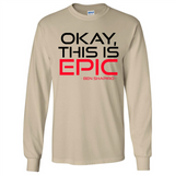 Okay, This is Epic' Ben Shapiro Quote - Long Sleeve T-Shirt