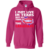 I May Live In Texas But My Team Is The Canadians - Hoodie