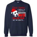 Dear Santa I Really Did Try To Be A Nice Soccer Mom Sweatshirt - Sweatshirt