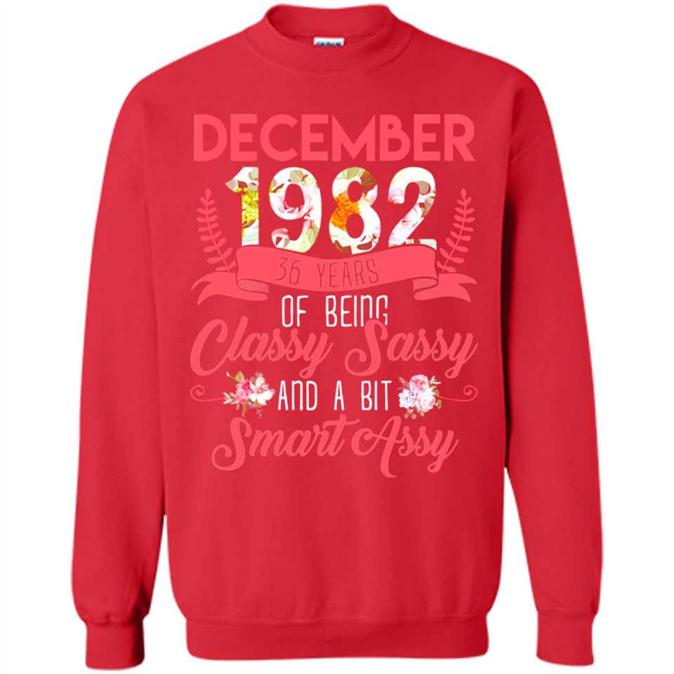 December 1982 36 Years Of Being Classy Sassy - Sweatshirt