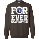 Minnesota Timberwolves Forever For ever not just when we win - Sweatshirt