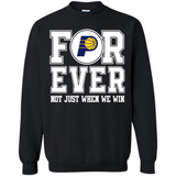 Indiana Pacers Forever For ever not just when we win - Sweatshirt