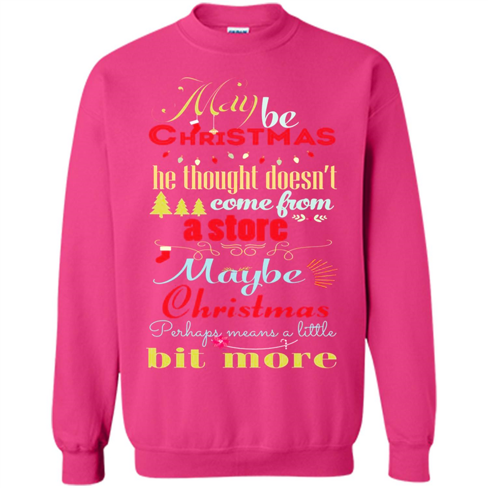 Maybe Christmas Doesn't Come From Store Christmas Means - Sweatshirt