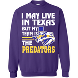 I May Live In Texas But My Team Is The Predators - Sweatshirt