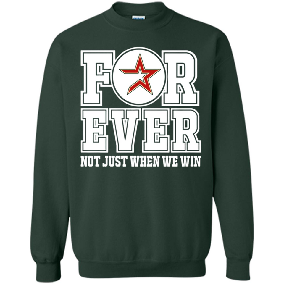 Houston Astros Forever For ever not just when we win - Sweatshirt