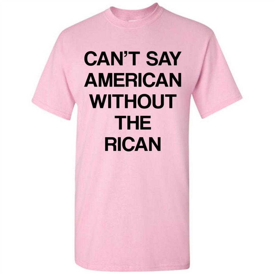 Can't Say American Without the Rican - Shirt