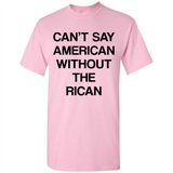 Can't Say American Without the Rican - Shirt
