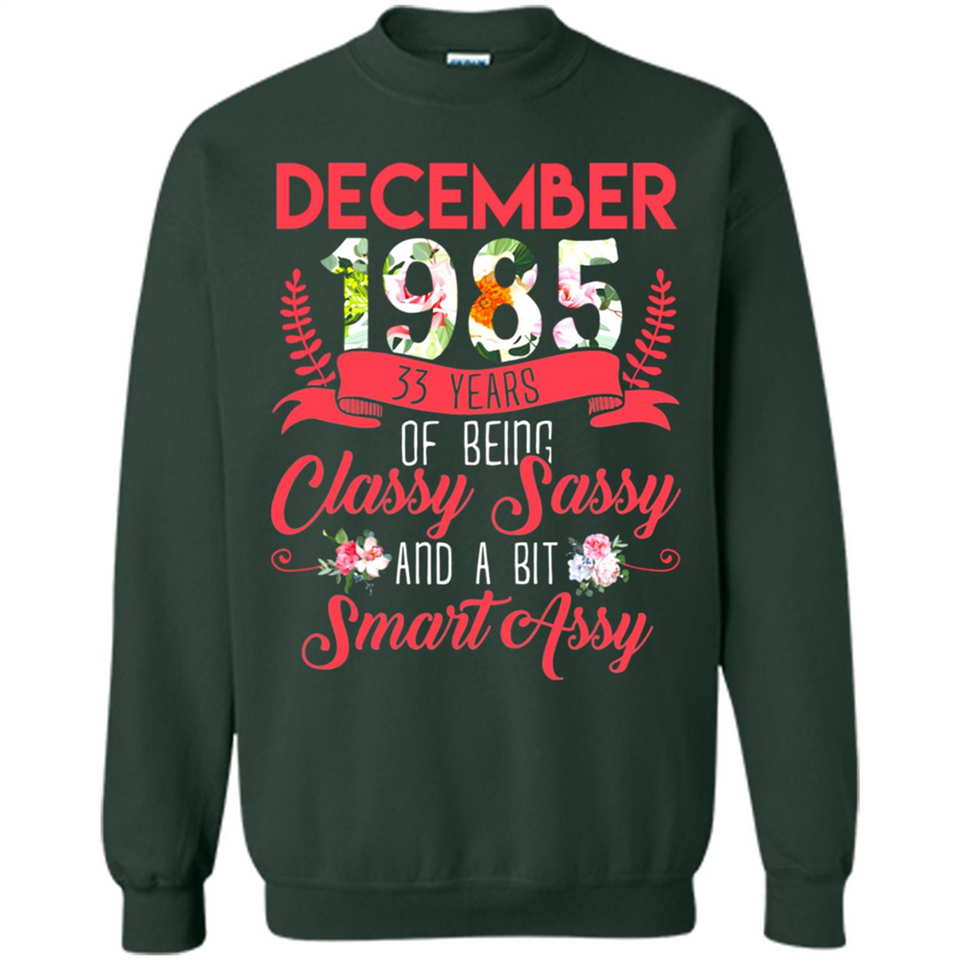 December 1985 33 Years Of Being Classy Sassy - Sweatshirt