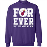 Miami Heat Forever For ever not just when we win - Sweatshirt