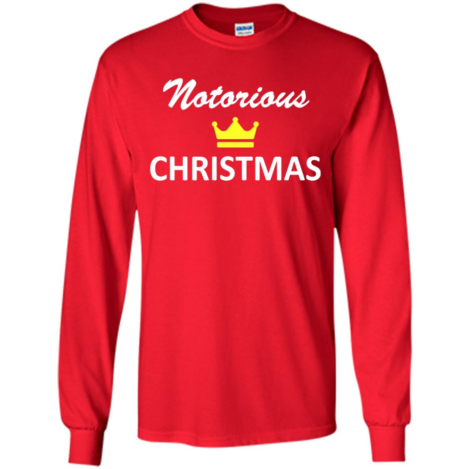 Notorious Christmas - Funny Ls - Long Sleeve T-Shirt