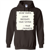 Dear Santa Leave Presents Take Sister Christmas - Hoodie