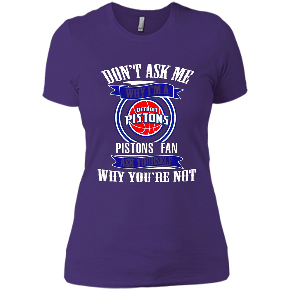 Don't Ask Me Why I'm A Detroit Pistons Fan Ask Yourself