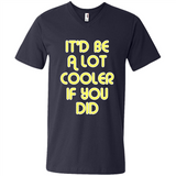 It'd Be A Lot Cooler If You Did Vintage Large Print - Men's V-Neck