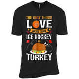 The Only Thing I Love More Than Ice Hockey Is Turkey - Premium Short Sleeve T-Shirt