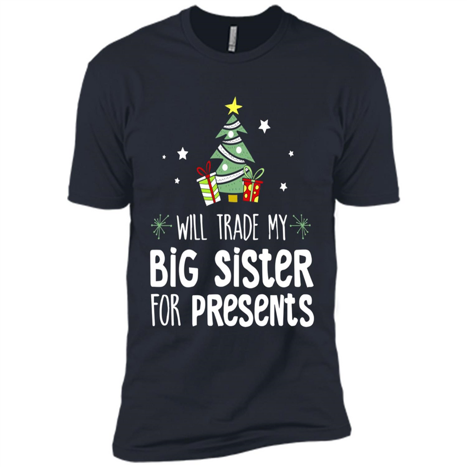 Will Trade My Big Sister For Presents Christmas - Premium Short Sleeve T-Shirt