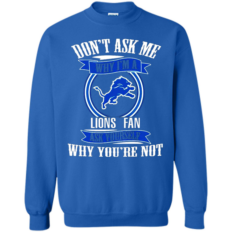 Don't Ask Me Why I'm A Detroit Lions Fan Ask Yourself