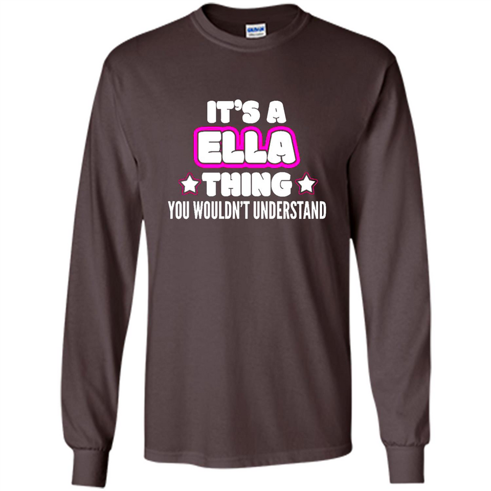 It's A Ella Thing You Wouldn't Understand - Long Sleeve T-Shirt