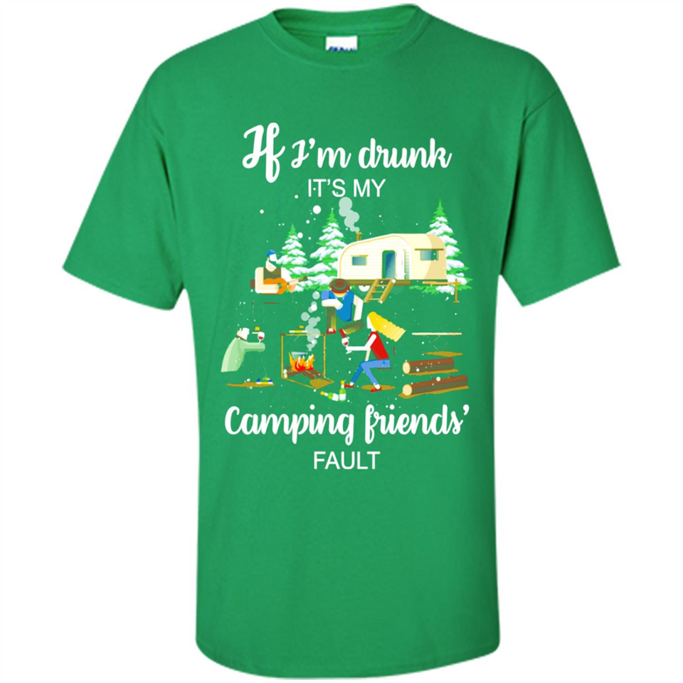 If I'm drunk It's my camping friends fault