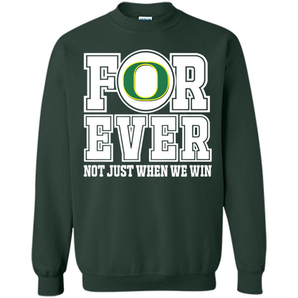 Oregon Ducks Forever For ever not just when we win - Sweatshirt