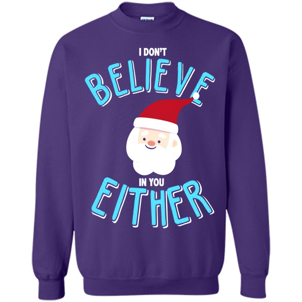 Santa Doesn't Believe In You Either Christmas Ls Shirt Gift - Sweatshirt