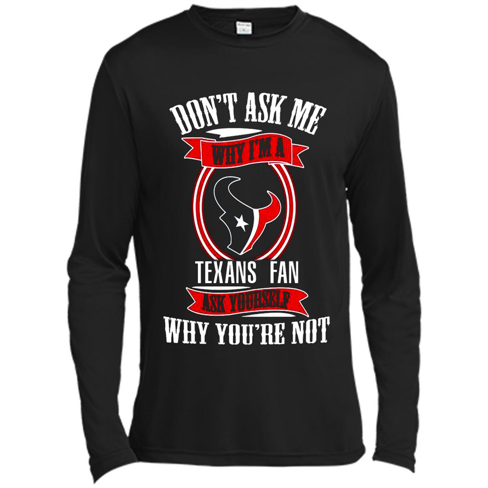 Don't Ask Me Why I'm A Houston Texans Fan Ask Yourself