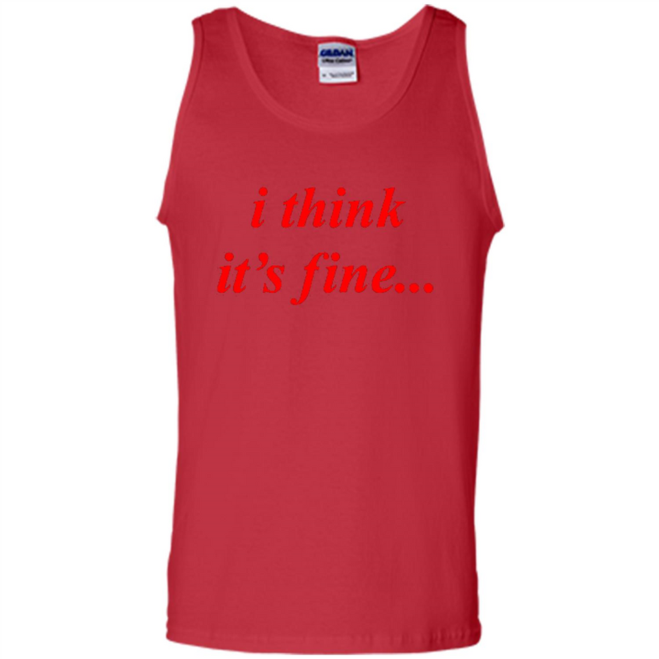 I Think It's Fine - Tank Top