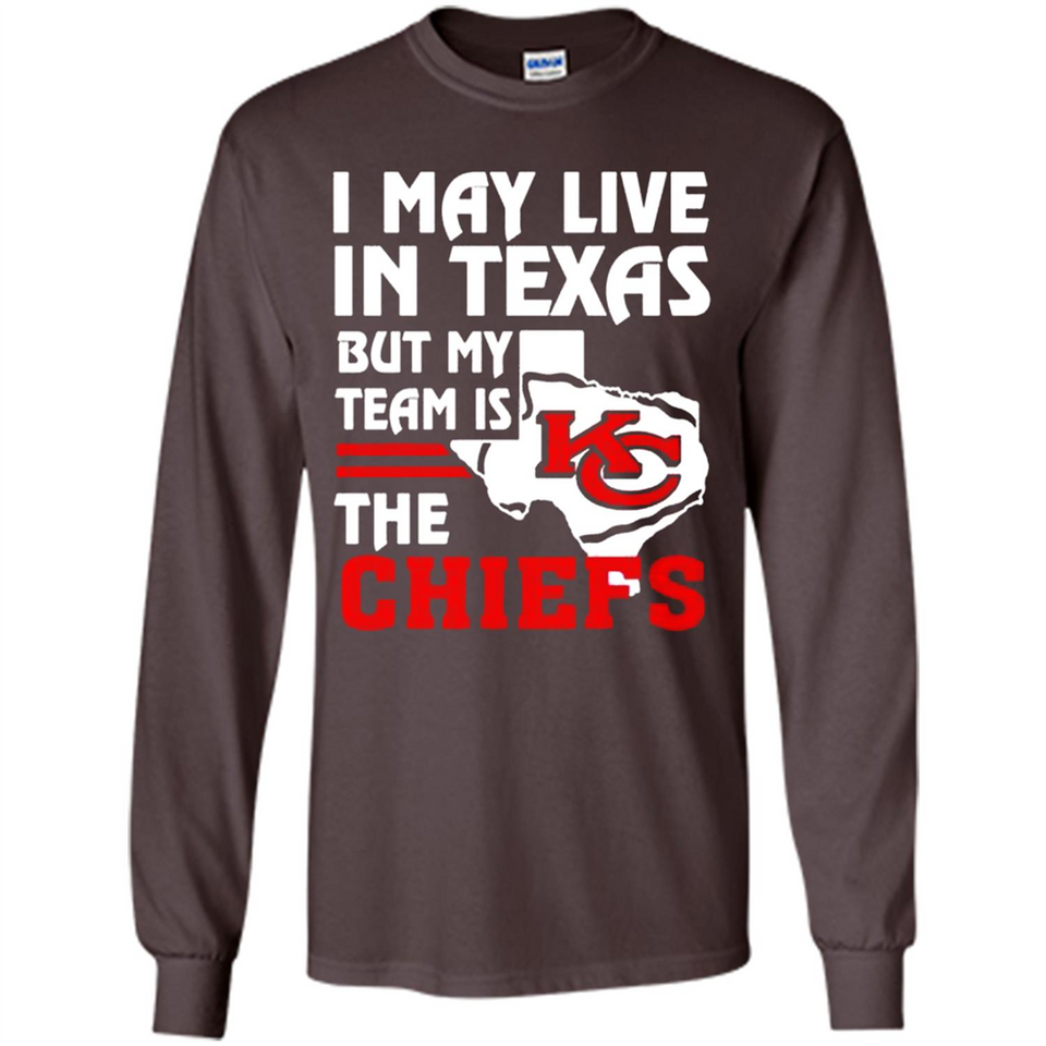 I May Live In Texas But My Team Is The Chiefs - Long Sleeve T-Shirt