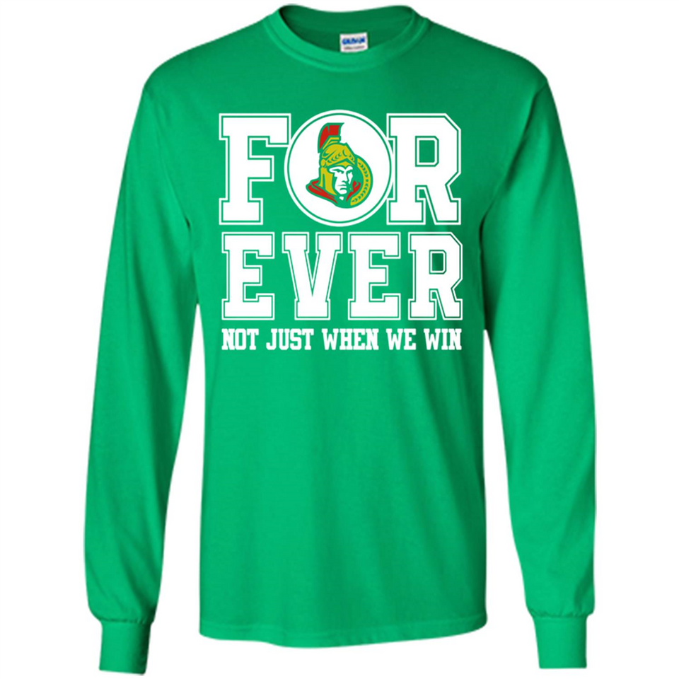 Ottawa Senators Forever For ever not just when we win - Long Sleeve T-Shirt